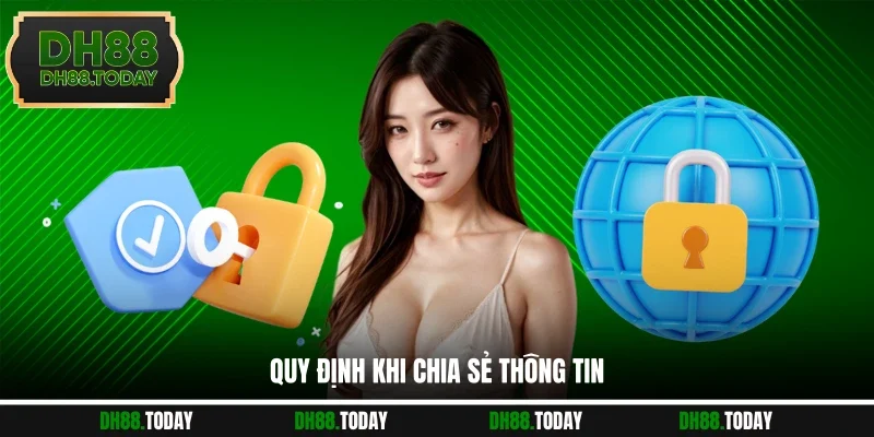 Chính Sách Bảo Mật DH88 Quy định khi chia sẻ thông tin