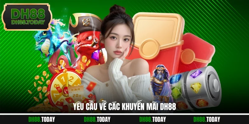 Khuyến Mãi DH88 Yêu cầu về các khuyến mãi DH88
